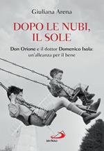 Dopo le nubi, il sole. Don Orione e il dottor Domenico Isola: un'alleanza per il bene