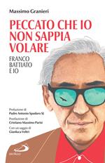 Peccato che io non sappia volare. Franco Battiato e io