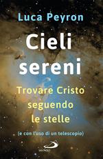 Cieli sereni. Trovare Cristo seguendo le stelle (e con l'uso di un telescopio)