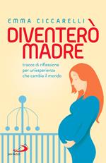 Diventerò madre. Tracce di riflessione per un'esperienza che cambia il mondo