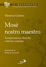 Mosè nostro maestro. Interpretazioni ebraiche e letture cristiane