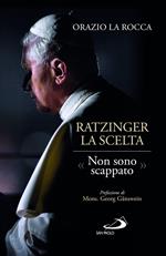 Ratzinger. La scelta. «Non sono scappato»