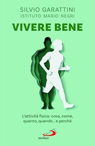 Vivere bene. L'attività fisica: cosa, come, quanto, quando... e perché