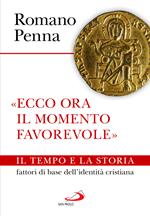 «Ecco ora il momento favorevole». Il tempo e la storia fattori di base dell'identità cristiana