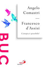 Francesco d'Assisi. L'utopia è possibile!