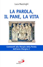 La parola, il pane, la vita. Commenti alla liturgia della Parola dell'anno liturgico C