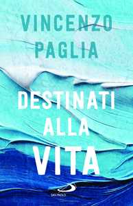 Libro Destinati alla vita Vincenzo Paglia