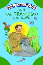 Crea il tuo pop up con San Francesco e il lupo. Ediz. illustrata