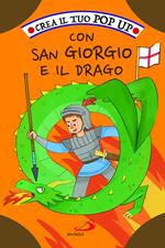 Crea il tuo pop up con San Giorgio e il drago. Ediz. illustrata