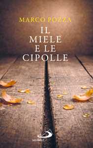 Libro Il miele e le cipolle Marco Pozza