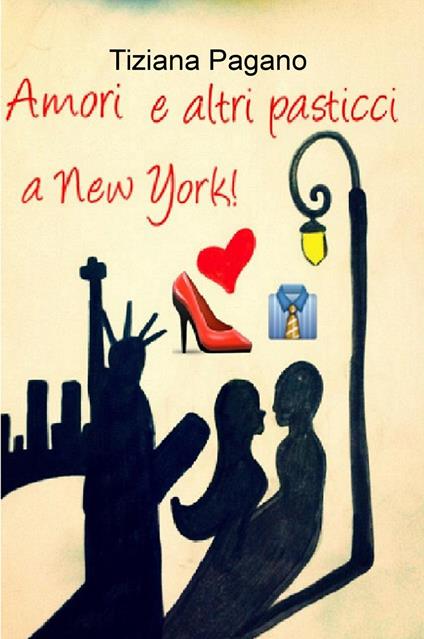 Amori e altri pasticci a New York! - Tiziana Pagano - copertina