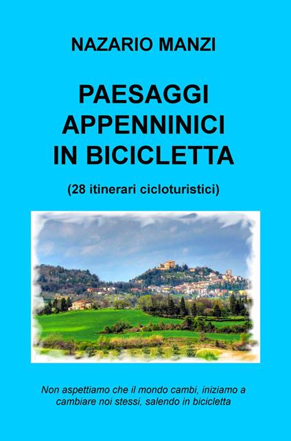 Paesaggi appenninici in bicicletta. 28 itinerari cicloturistici - Nazario Manzi - copertina