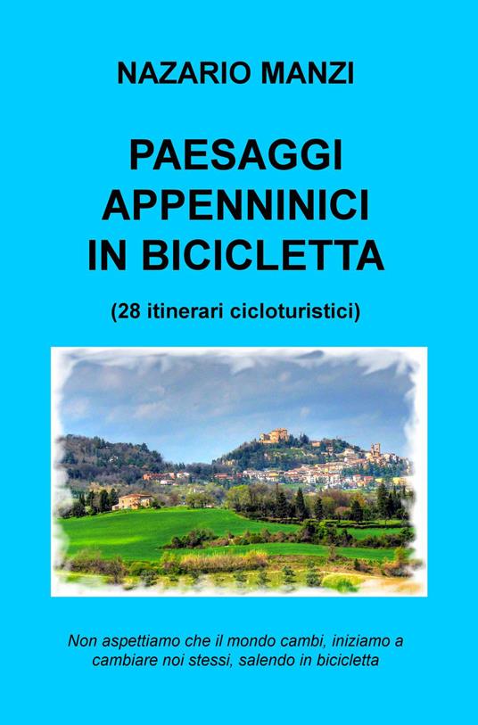 Paesaggi appenninici in bicicletta. 28 itinerari cicloturistici - Nazario Manzi - copertina