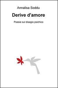 Derive d'amore. Poesie sul disagio psichico - Annalisa Soddu - copertina