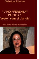 L' indifferenza parte 2°. Veste i camici bianchi. Una brutta storia di malasanità