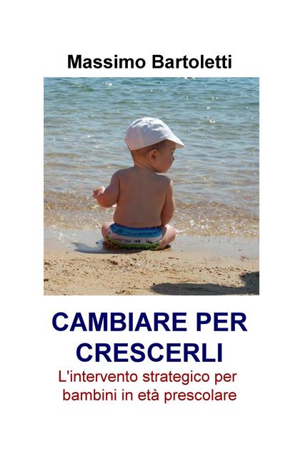 Cambiare per crescerli. L'intervento strategico per bambini in età prescolare - copertina