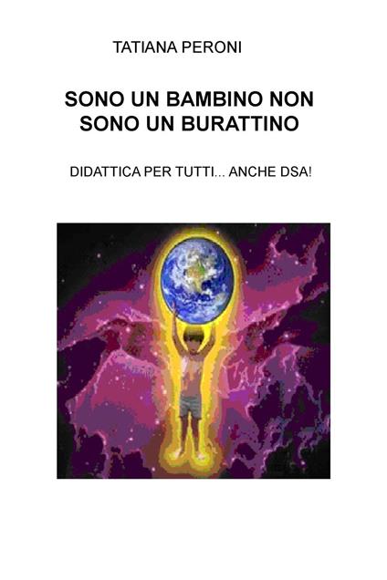 Sono un bambino non sono un burattino. Didattica per tutti... anche DSA! - Tatiana Peroni - copertina