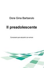 Il preadolescente. Conoscerlo per educarlo con amore