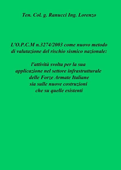 L' OPCM n.3274/2003 come nuovo metodo di valutazione del rischio sismico nazionale: l'attività svolta per la sua applicazione nel settore infrastrutturale... - Lorenzo Ranucci - copertina