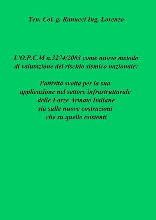 L' OPCM n.3274/2003 come nuovo metodo di valutazione del rischio sismico nazionale: l'attività svolta per la sua applicazione nel settore infrastrutturale... - Lorenzo Ranucci - copertina