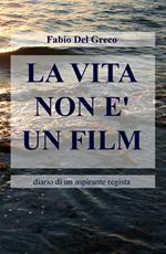 La vita non è un film. Diario di un aspirante regista