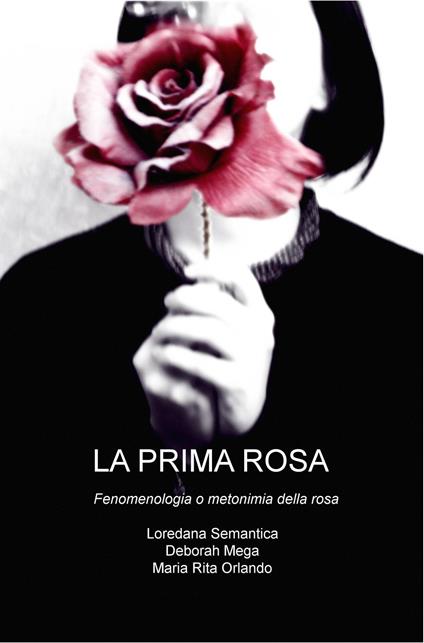 La prima rosa. Fenomenologia o metonimia della rosa - copertina