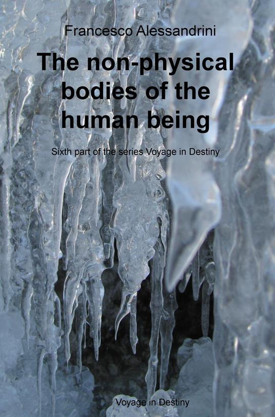 The non-physical bodies of the human being. Voyage in the destiny. Vol. 6 - Francesco Alessandrini - copertina