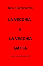 La vecchia e la vecchia gatta. Poesie e racconti quasi reali