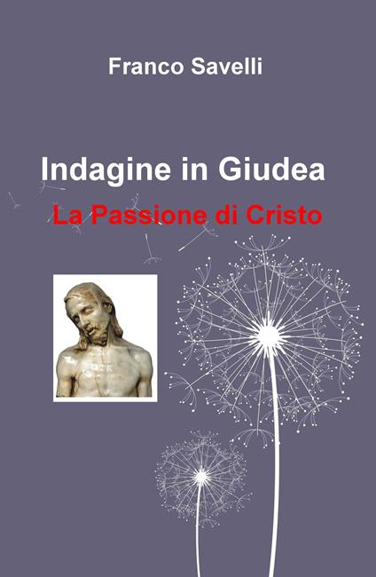 Indagine in Giudea. La passione di Cristo - Franco Savelli - copertina