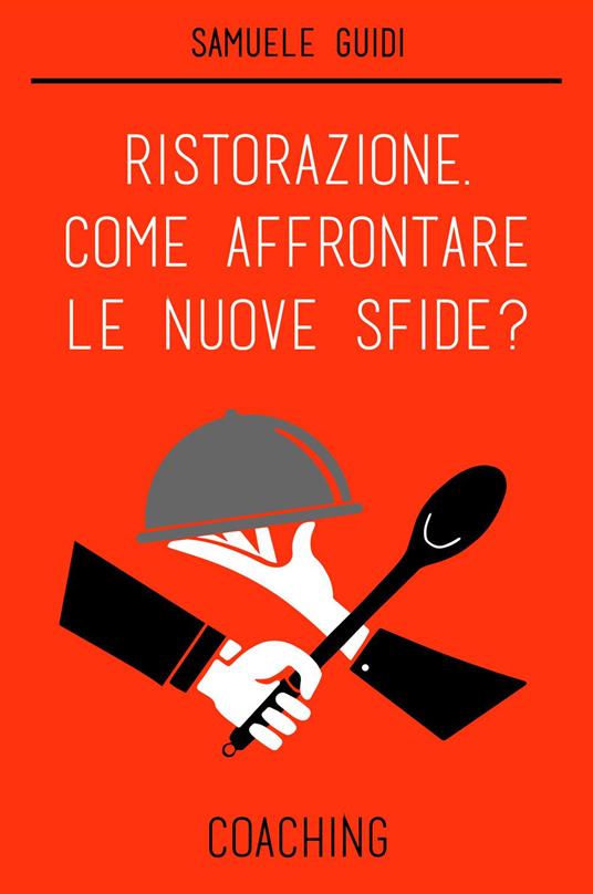 Ristorazione, come affrontare le nuove sfide? Coaching - Samuele Guidi - copertina