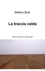 La traccia calda. Storie di Firenze e altri luoghi