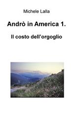 Andrò in America. Vol. 1: Il costo dell'orgoglio.