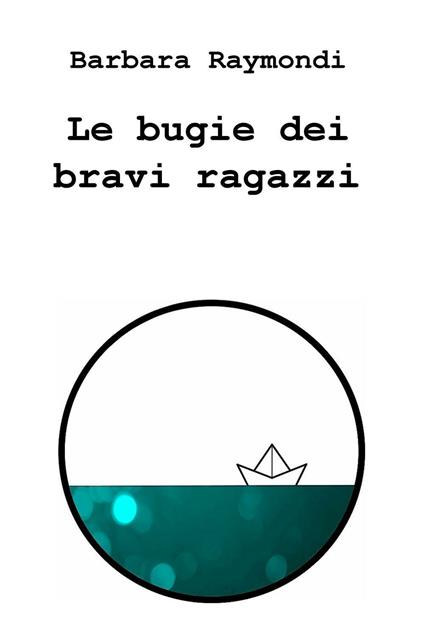 Le bugie dei bravi ragazzi - Barbara Raymondi - copertina