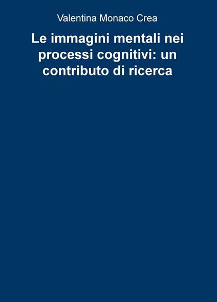 Le immagini mentali nei processi cognitivi: un contributo di ricerca - Valentina Monaco Crea - copertina