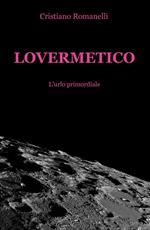 Lovermetico. L'urlo primordiale