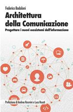 Architettura della comunicazione. Progettare i nuovi ecosistemi dell'informazione