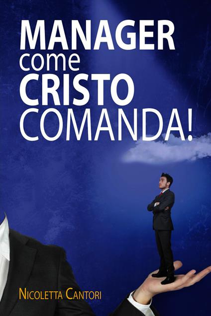 Manager come Cristo comanda! - Nicoletta Cantori - ebook