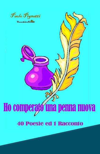 Ho comperato una penna nuova. 40 poesie ed 1 racconto - Paolo Pignatti - copertina