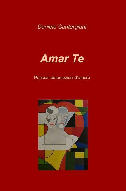 Amar te. Pensieri ed emozioni d'amore - Daniela Cantergiani - copertina