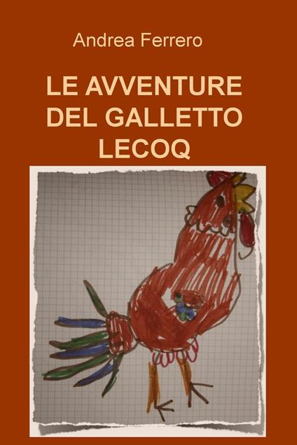 Le avventure del galletto Lecoq - Andrea Ferrero - copertina