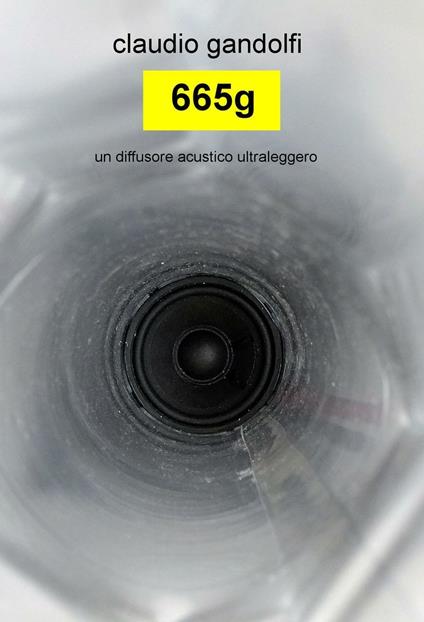 665g. Un diffusore acustico ultraleggero - Claudio Gandolfi - copertina