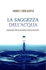 La saggezza dell'acqua. Manuale per la ricerca della felicità