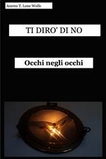 Ti dirò di no. Occhi negli occhi