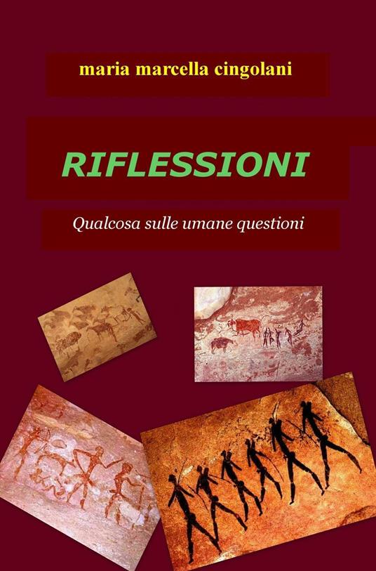 Riflessioni. Qualcosa sulle umane questioni - Maria Marcella Cingolani - copertina