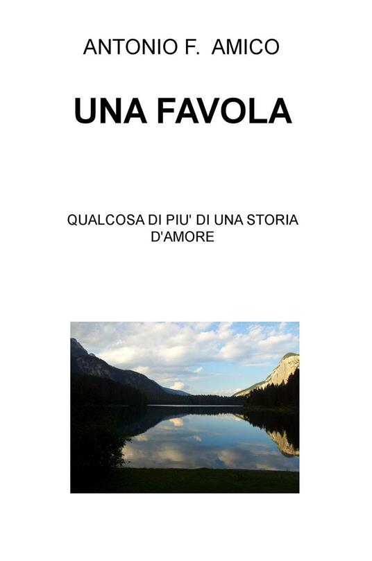 Una favola. Qualcosa di più di una storia d'amore - Antonio Francesco Amico - copertina