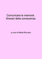 Comunicare le memorie. Itinerari della conoscenza