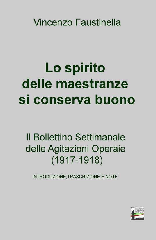 Lo spirito delle maestranze si conserva buono. Il Bollettino Settimanale delle Agitazioni Operaie (1917-1918) - Vincenzo Faustinella - copertina