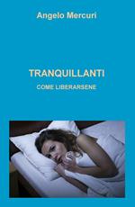 Tranquillanti. Come liberarsene domande e risposte