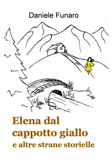 Elena dal cappotto giallo e altre strane storielle - Daniele Funaro - ebook