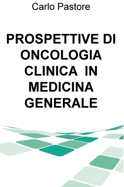 Prospettive di oncologia clinica in medicina generale - Carlo Pastore - ebook